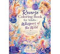 Reverse Coloring Book for Adults: Whispers of the Wild 50 Dreamy Watercolor Animals to Complete with Pen & Imagination