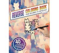 Reverse Coloring Book from Beginner to Enthusiast: 40 Captivating Watercolors for Relax and Create