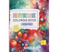 Reverse Coloring Book: Holiday Magic (Vol.1) : The Colors Are Ready, Now It’s Your Turn to Draw: Holiday Reverse Coloring Book for Kids