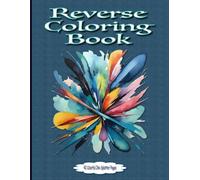 Reverse Coloring Book: Inkblot and Ink Splatter Creations: Create Your Own Colorful Artwork: Colorful doodle pages
