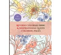 Reverse Coloring Book & Inspirational Quote Coloring Pages: 70 Ink Tracing Pages for Adults - Easy Trace and Paint Flowers with Watercolor Florals and Large Print Quotes Coloring Book for Relaxation