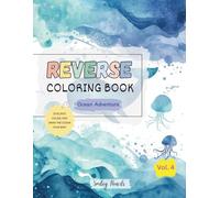 Reverse Coloring Book: Ocean Adventure (Vol. 4) : The book brings the Colors, You bring the Ideas: Ocean Adventure Reverse Coloring Book for Kids.