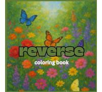 Reverse Coloring Book: Reverse Coloring Book - You Draw the Lines Over Pre-Colored Pages | Mindful Creativity & Stress Relief (ChromaHarmony Coloring ... Joy - Adult Coloring Books for Every)