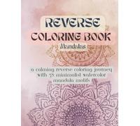 Reverse Coloring Book: Soft Watercolor Mandalas | 38 Relaxing Pastel Designs for Stress Relief, Mindful Doodling & Creative Meditation