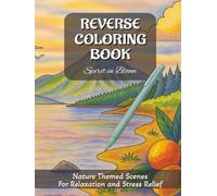 Reverse Coloring Book - Spirit in Bloom: Beautiful Nature Themed Watercolor Scenes for Relaxation, Creativity, Stress Relief and Meditation. (Teens and Adult Colouring Books)