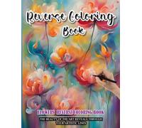Reverse Coloring Book: Stress relief Flowers reverse Coloring Book for adults: Mindfully Follow water color to Uncover 35 Beautiful Flowers art | ... a perfect gift for Flower and painting lovers