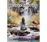 Reverse Coloring Book: Stress relief Landscapes reverse Coloring Book for adults: Mindfully Follow water color to Uncover 35 cute Landscapes art | ... a perfect gift for Nature and painting lovers