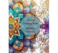 Reverse Coloring Book, Stress Relief, Relaxation: Mandala Edition 1 (Mandala Reverse Coloring Book Series)