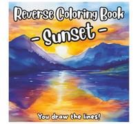 Reverse Coloring Book - Sunset: You Draw the Lines!: Beautiful Landscapes Sunset Art with Soft Watercolors - Relax, Imagine, and Add the Lines Yourself (Reverse Coloring Book Series)