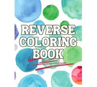 Reverse Coloring Book: This book for who love to color and explore their imagination Twice the Joy