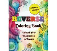 Reverse Coloring Book: Unleash Your Imagination in Reverse