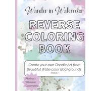 Reverse Coloring Book: Wander in Watercolor: Create Your Own Doodles and Line Art on 50 Beautiful Abstract Watercolor Backgrounds