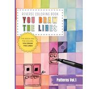 Reverse Coloring Book You Draw the Lines: Patterns coloring book for adults | 35 Unique Color Pages For You To Add Your Own Drawings, Doodles, Line ... of Diverse Patterns (Reverse Coloring Books)
