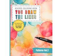 Reverse Coloring Book You Draw the Lines: Patterns coloring book for adults vol.2 | 35 Unique Color Pages For You To Add Your Own Drawings, Doodles, ... of Diverse Patterns (Reverse Coloring Books)