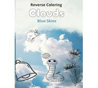 Reverse Coloring Clouds: Blue Skies: Relax and Unwind: 50 Cloud Photos to customize and Create