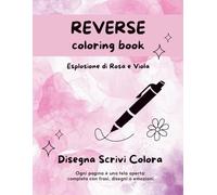 Reverse coloring esplosione di rosa e viola: Disegna, scrivi o colora. Libera la tua creatività tra colori e sfondi astratti. Per adulti.