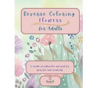 Reverse Coloring Flowers for Adults: 50 works of watercolor art wait for your pen and creativity