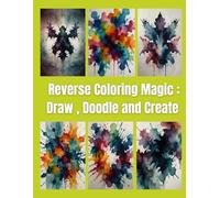 Reverse Coloring Magic: Draw, Doodle & Create: A Unique Art Experience with Pre-Colored Pages for Endless Creativity
