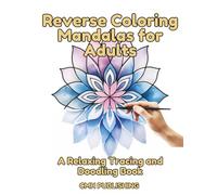 Reverse Coloring Mandalas for Adults, A Relaxing Tracing and Doodling Book: 40 Colorful Patterns for Creative Mindfulness, Easy to Medium Designs for ... and Drawing Patterns (Reverse Coloring Fun)
