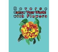 Reverse Colour Your World With Flowers: Stress Relief Outlining