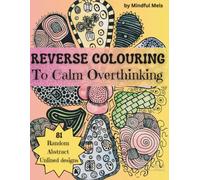 Reverse Colouring To Calm Overthinking: A creative way to calm overthinking