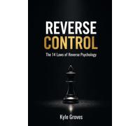 Reverse Control: The 14 Laws of Reverse Psychology