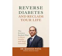 Reverse Diabetes and Reclaim Your Life: The Science Backed Plan to Reset Insulin and Heal Naturally