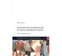Reverse Discrimination in the European Union: A Recurring Balancing Act: 4 (Discriminatierecht in theorie en praktijk, 4)