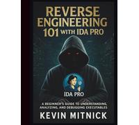 Reverse Engineering 101 with IDA Pro: A Beginner's Guide to Understanding, Analyzing, and Debugging Executables