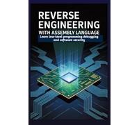 Reverse Engineering with Assembly Language: Learn low-level programming debugging and software security
