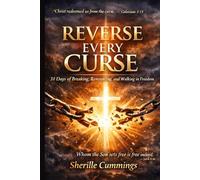 Reverse Every Curse: 31 Days of Breaking, Renouncing, and Walking in Spiritual Freedom