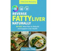 Reverse Fatty Liver Naturally: 50-Day Meal Plan to Rebuild and Support Liver Health (Fatty Liver Recovery Series)