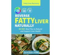 Reverse Fatty Liver Naturally: 50-Day Meal Plan to Rebuild and Support Liver Health (Fatty Liver Recovery Series)
