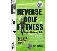 Reverse Golf Fitness: Beyond Injury & Pain (The GOLF DOJO Series)