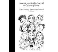 Reverse Gratitude Journal & Coloring Book: Where Dramatic Feelings Meet Practical Solutions