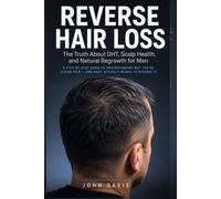 Reverse Hair Loss: The Truth About DHT, Scalp Health, and Natural Regrowth for Men - A Step-by-Step Guide to Understanding Why You're Losing Hair and ... to Reverse It (The Full Head Again Series)