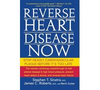 Reverse Heart Disease Now: Stop Deadly Cardiovascular Plaque Before it's Too Late