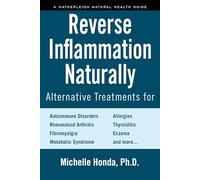 Reverse Inflammation Naturally: Alternative Treatments for Autoimmune Disorders, Rheumatoid Arthritis, Fibromyalgia, Metabolic Syndrome, Allergies, Thyroiditis, Eczema and more.