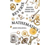 Reverse Mathematics: Proofs from the Inside Out