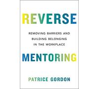 Reverse Mentoring: Removing Barriers and Building Belonging in the Workplace