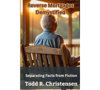 Reverse Mortgages Demystified: Separating Facts from Fiction (Reverse Mortgage Guide Series)