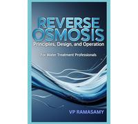 Reverse Osmosis: Principles, Design, and Operation for Water Treatment Professionals: A Comprehensive Guide for Professionals