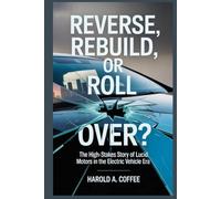 REVERSE, REBUILD, OR ROLL OVER?: The High-Stakes Story of Lucid Motors in the Electric Vehicle Era