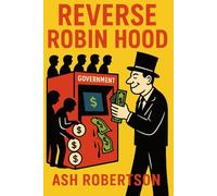 Reverse Robin Hood: How America Steals from the Poor, Young, and Less Wealthy-and Gives to the Rich (Pop Economics)