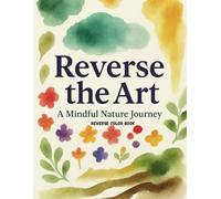 Reverse the Art: A Mindful Nature Journey Through Abstract Watercolor Blotches (Reverse the Art Series)
