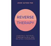 Reverse Therapy: Chronic Fatigue, Fibromyalgia and Related Disorders