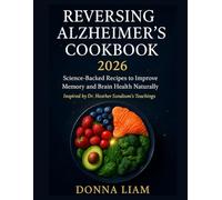 REVERSING ALZHEIMER'S COOKBOOK 2026: Science-Backed Recipes to Improve Memory and Brain Health Naturally Inspired by Dr. Heather Sandison’s Teachings
