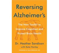 Reversing Alzheimer's : The New Toolkit to Improve Cognition and Protect Brain Health