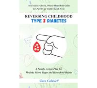 Reversing Childhood Type 2 Diabetes: An Evidence-Based, Whole-Household Guide for Parents of Children and Teens