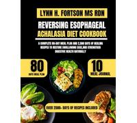 REVERSING ESOPHAGEAL ACHALASIA DIET COOKBOOK: A Complete 80-Day Meal Plan and 2,500 Days of Healing Recipes to Restore Swallowing Ease,and Strengthen Digestive Health Naturally